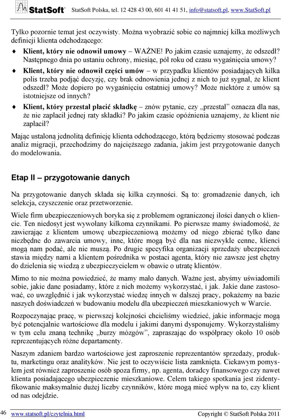 Klient, który nie odnowił części umów w przypadku klientów posiadających kilka polis trzeba podjąć decyzję, czy brak odnowienia jednej z nich to już sygnał, że klient odszedł?