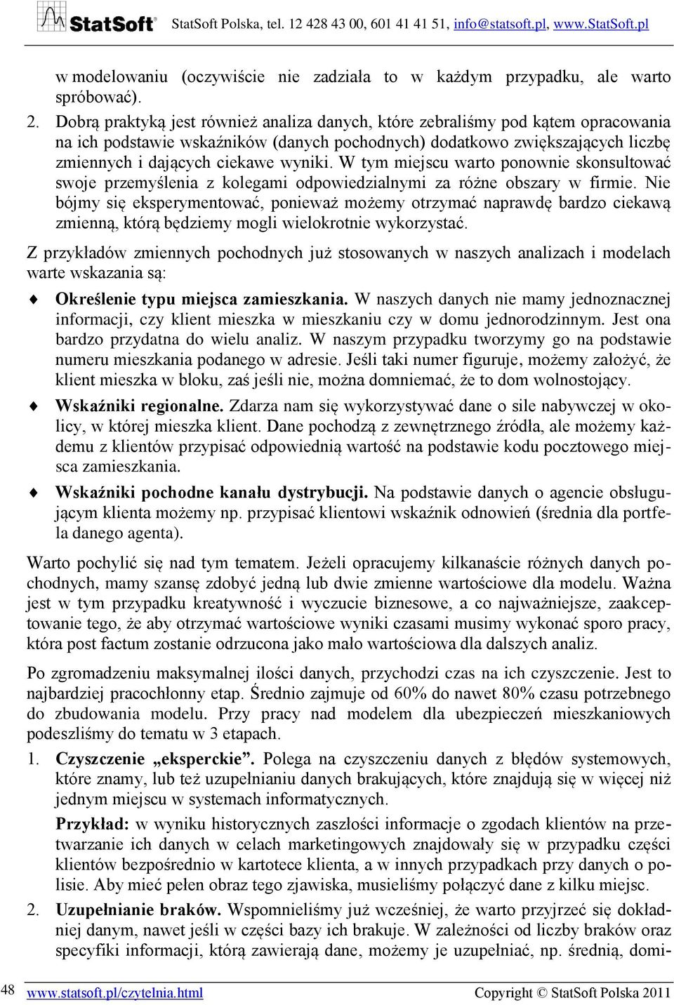 W tym miejscu warto ponownie skonsultować swoje przemyślenia z kolegami odpowiedzialnymi za różne obszary w firmie.