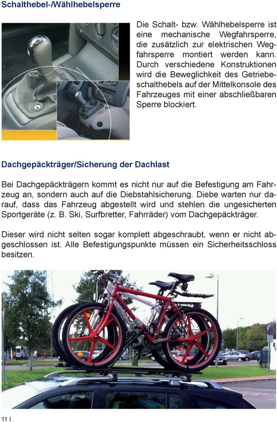 Dachgepäckträger/Sicherung der Dachlast Bei Dachgepäckträgern kommt es nicht nur auf die Befestigung am Fahrzeug an, sondern auch auf die Diebstahlsicherung.