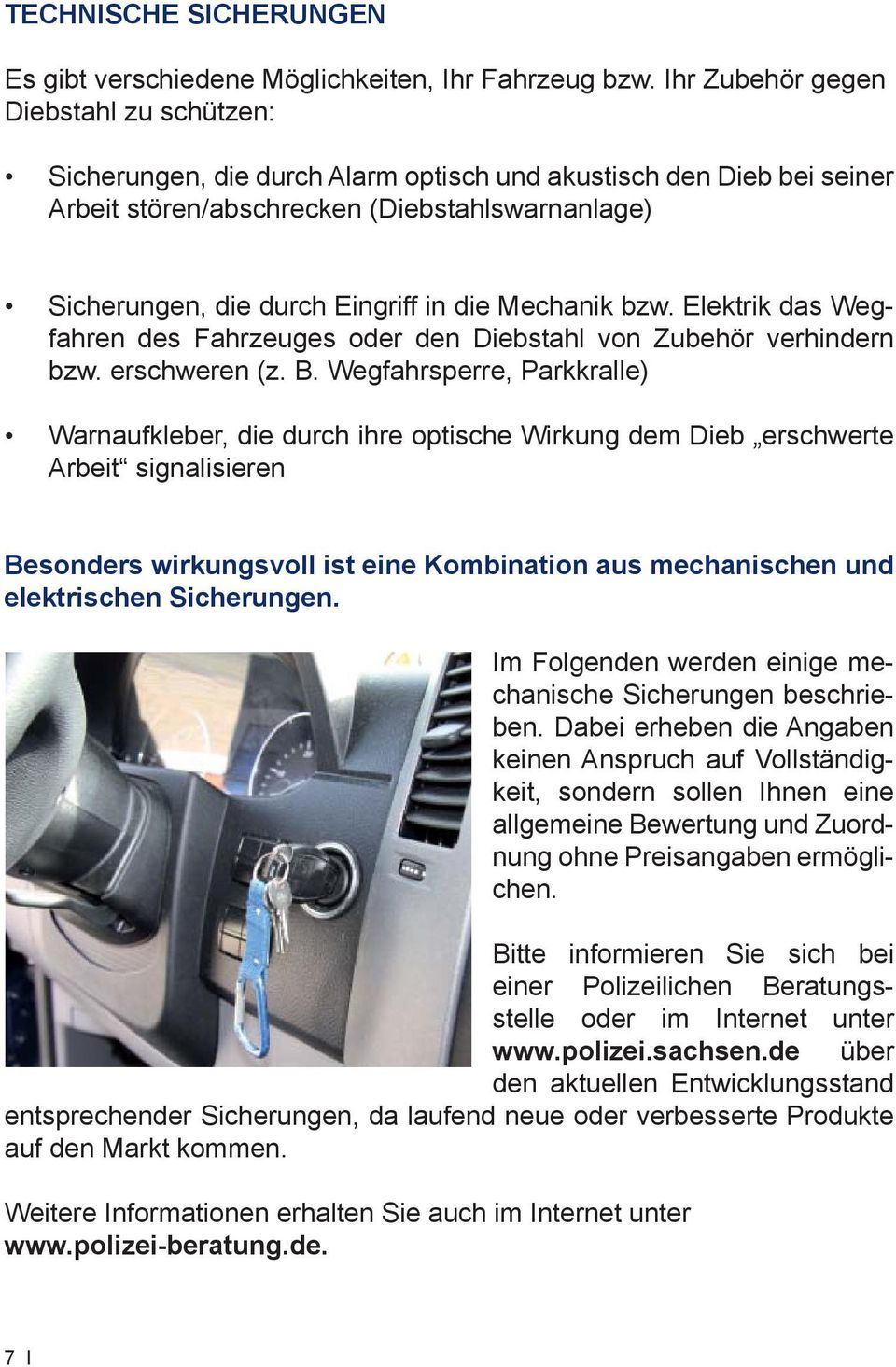 Mechanik bzw. Elektrik das Wegfahren des Fahrzeuges oder den Diebstahl von Zubehör verhindern bzw. erschweren (z. B.