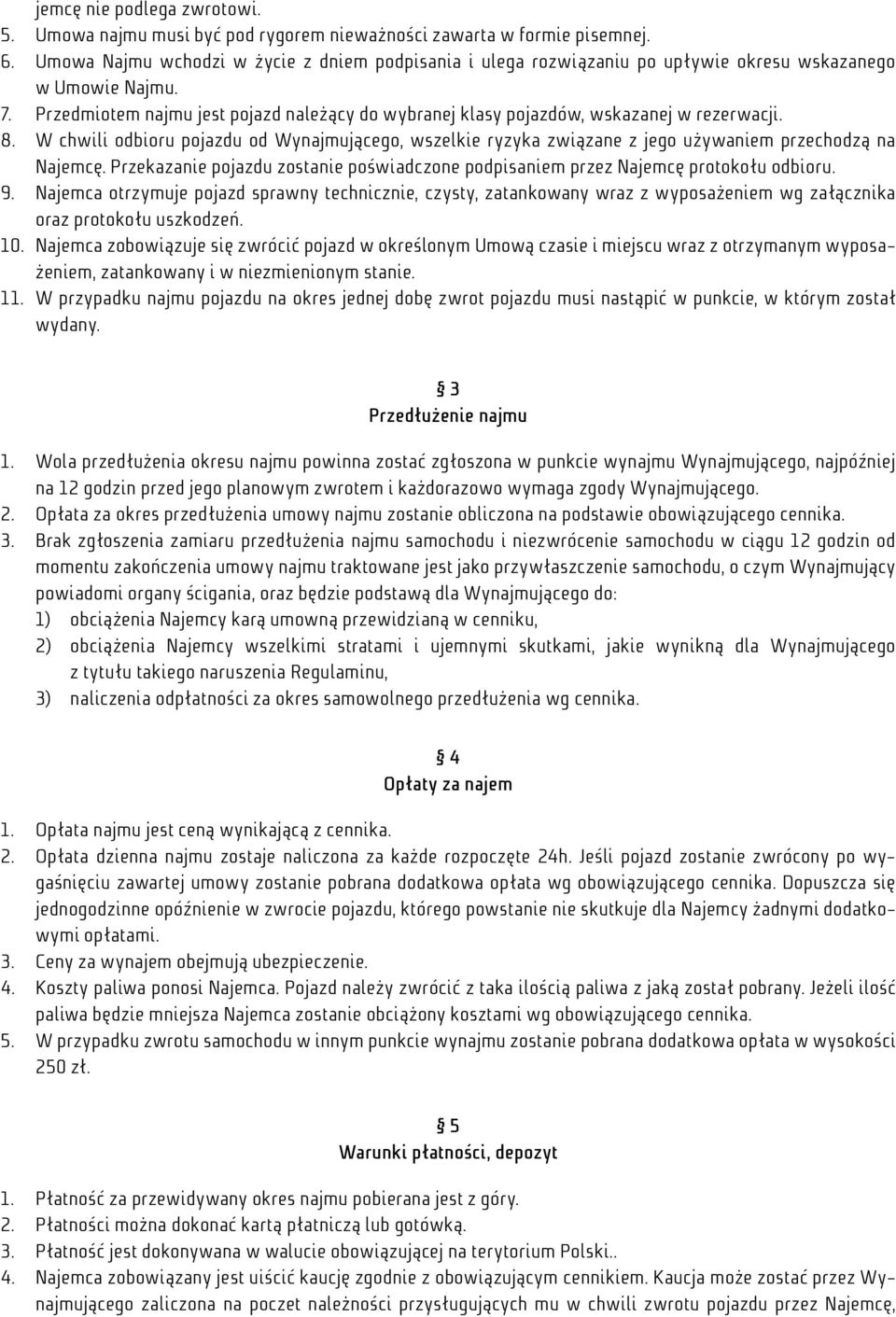 Przedmiotem najmu jest pojazd należący do wybranej klasy pojazdów, wskazanej w rezerwacji. 8.