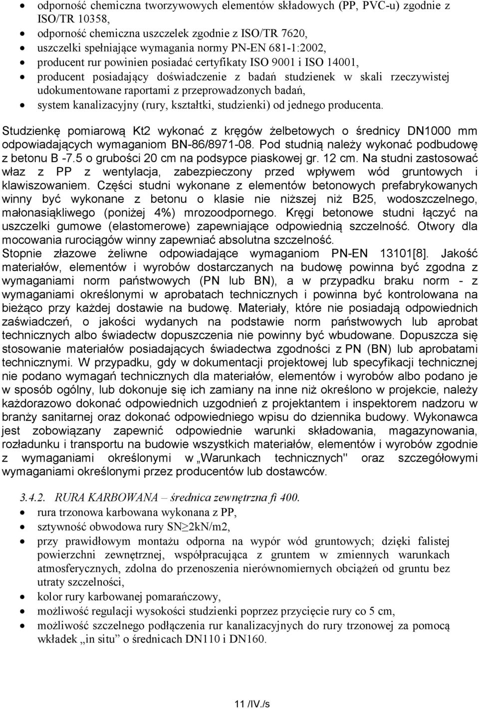 kanalizacyjny (rury, kształtki, studzienki) od jednego producenta. Studzienkę pomiarową Kt2 wykonać z kręgów żelbetowych o średnicy DN1000 mm odpowiadających wymaganiom BN-86/8971-08.