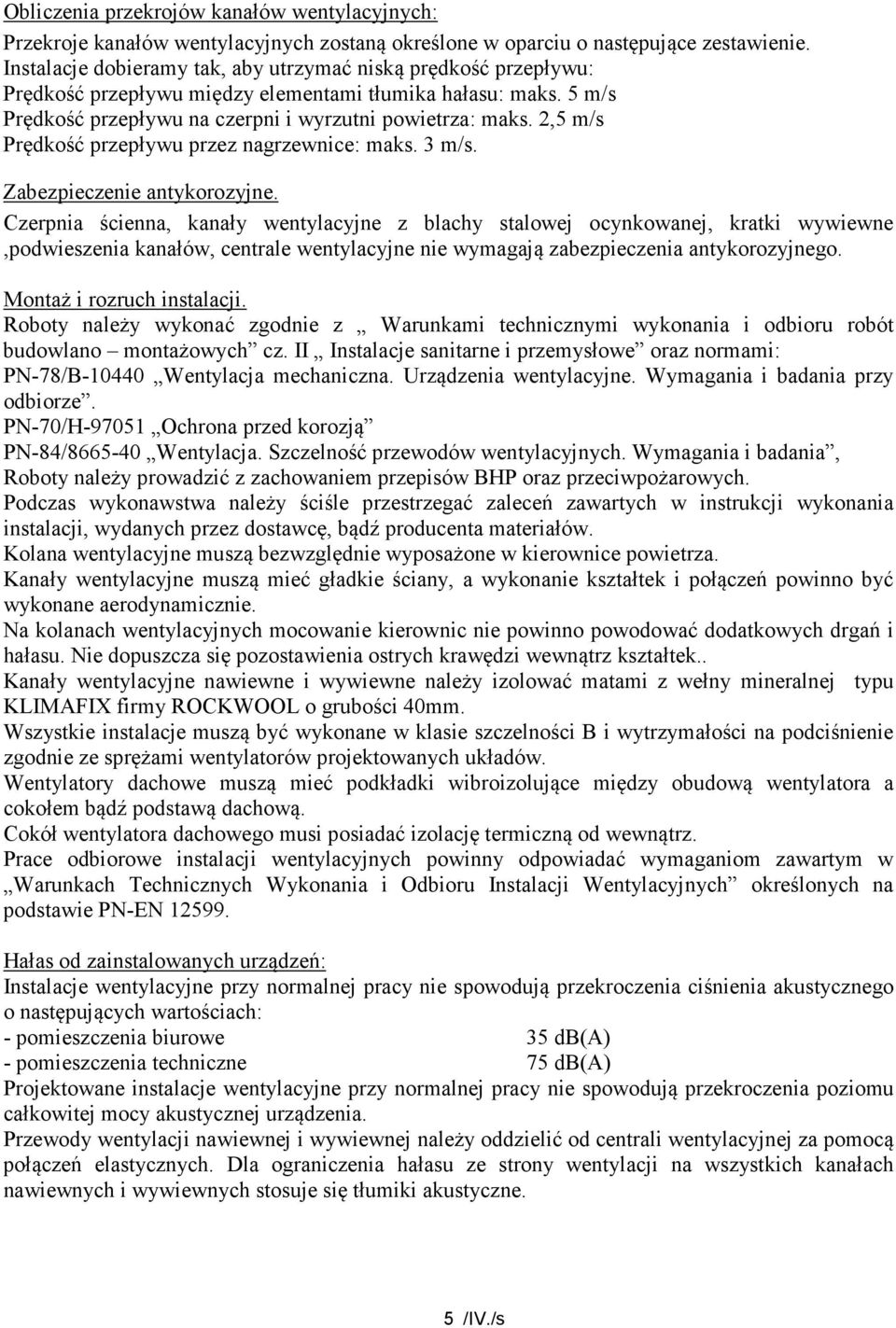 2,5 m/s Prędkość przepływu przez nagrzewnice: maks. 3 m/s. Zabezpieczenie antykorozyjne.