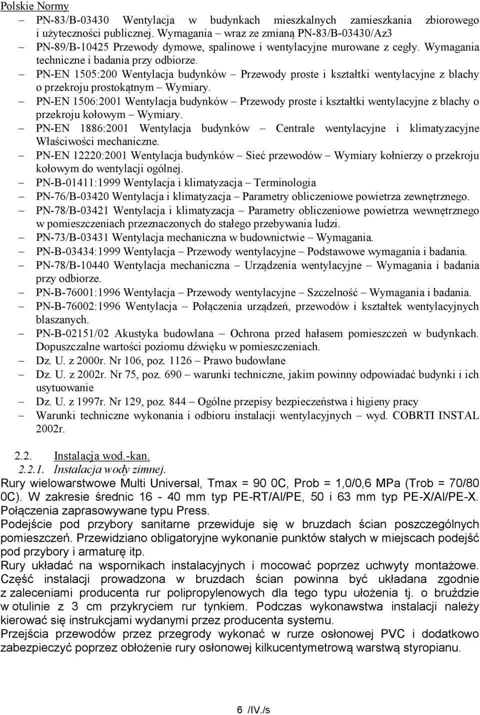 PN-EN 1505:200 Wentylacja budynków Przewody proste i kształtki wentylacyjne z blachy o przekroju prostokątnym Wymiary.