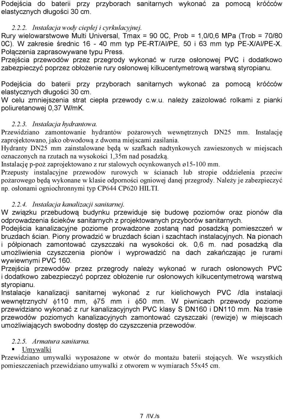 Przejścia przewodów przez przegrody wykonać w rurze osłonowej PVC i dodatkowo zabezpieczyć poprzez obłożenie rury osłonowej kilkucentymetrową warstwą styropianu.