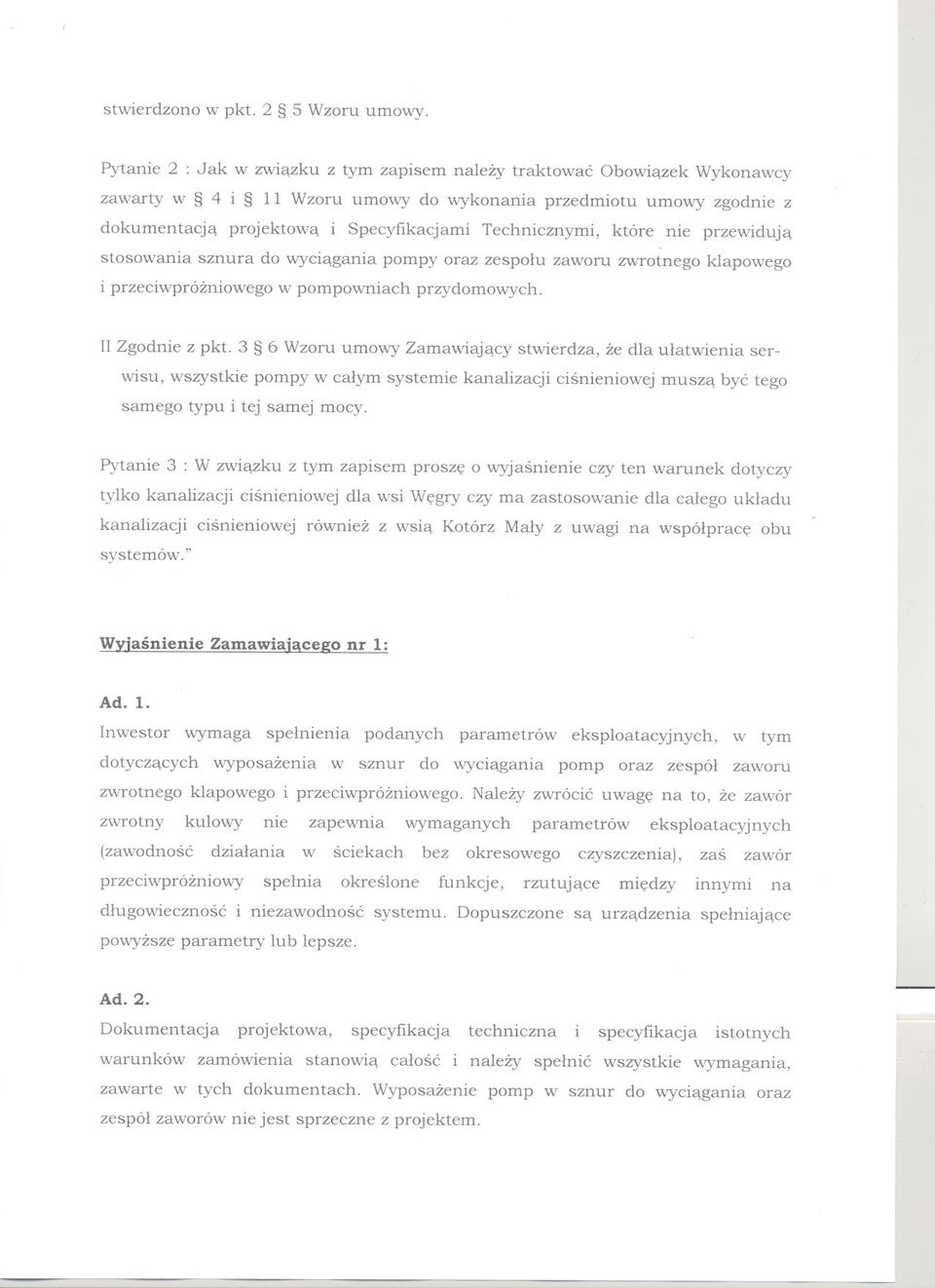 Technicznymi, które nie przewiduja stosowania sznura do wyciagania pompy oraz zespolu zaworu zwrotnego klapowego i przeciwprózniowego w pompowniach przydomowych. II Zgodnie z pkt.