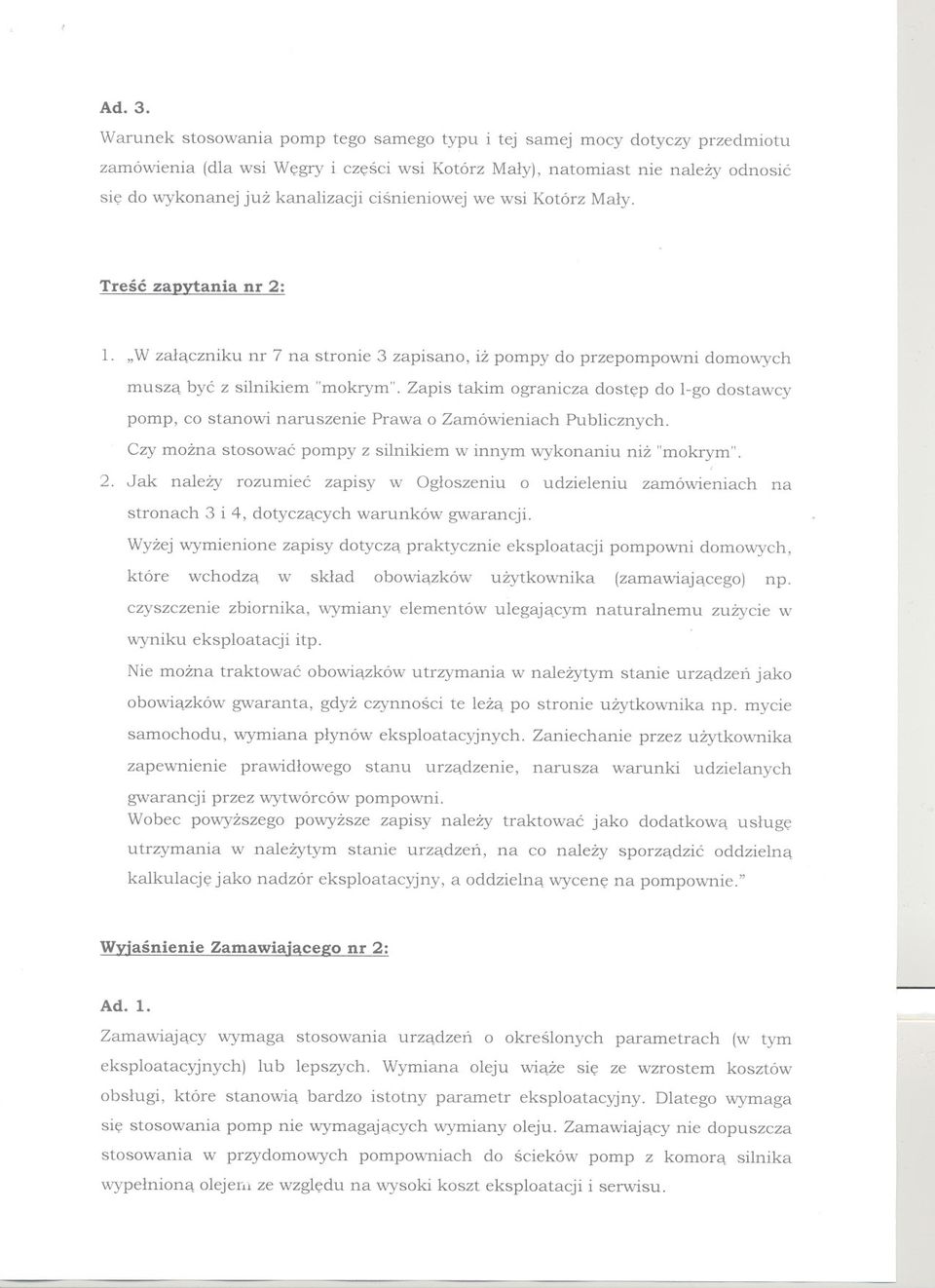 cisnieniowej we wsi Kotórz Maly. Tresc zapytania nr 2: l. "W zalaczniku nr 7 na stronie 3 zapisano, iz pompy do przepompowni domowych musza byc z silnikiem "mokrym".