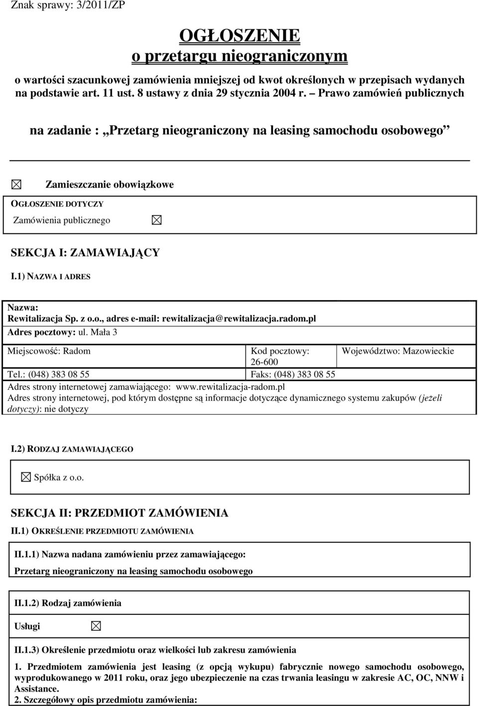 Prawo zamówień publicznych na zada :,,Przetarg ograniczony na leasing samochodu osobowego Zamieszcza obowiązkowe OGŁOSZENIE DOTYCZY Zamówienia publicznego SEKCJA I: ZAMAWIAJĄCY I.