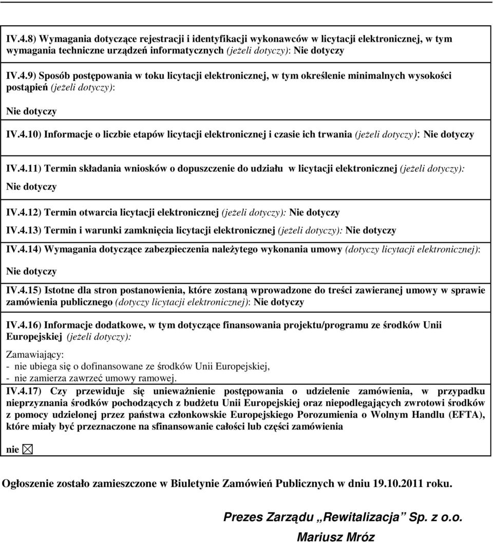 4.12) Termin otwarcia licytacji elektronicznej (jeżeli dotyczy): IV.4.13) Termin i warunki zamknięcia licytacji elektronicznej (jeżeli dotyczy): IV.4.14) Wymagania dotyczące zabezpieczenia należytego wykonania umowy (dotyczy licytacji elektronicznej): IV.