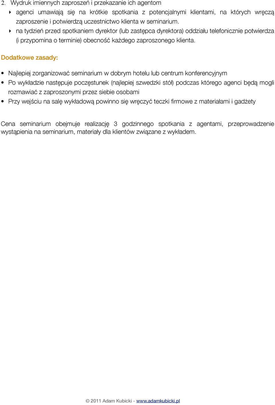 Dodatkowe zasady: Najlepiej zorganizować seminarium w dobrym hotelu lub centrum konferencyjnym Po wykładzie następuje poczęstunek (najlepiej szwedzki stół) podczas którego agenci będą mogli rozmawiać
