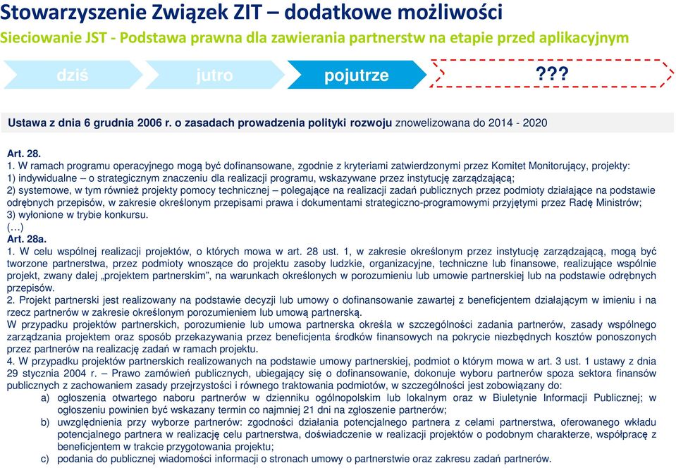 W ramach programu operacyjnego mogą być dofinansowane, zgodnie z kryteriami zatwierdzonymi przez Komitet Monitorujący, projekty: 1) indywidualne o strategicznym znaczeniu dla realizacji programu,