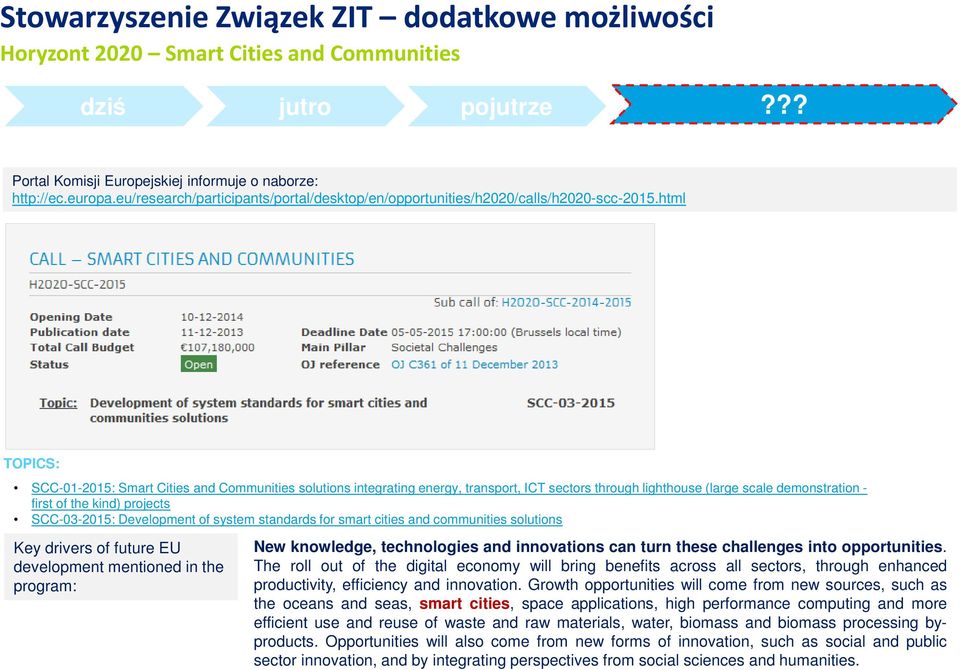 html TOPICS: SCC-01-2015: Smart Cities and Communities solutions integrating energy, transport, ICT sectors through lighthouse (large scale demonstration - first of the kind) projects SCC-03-2015: