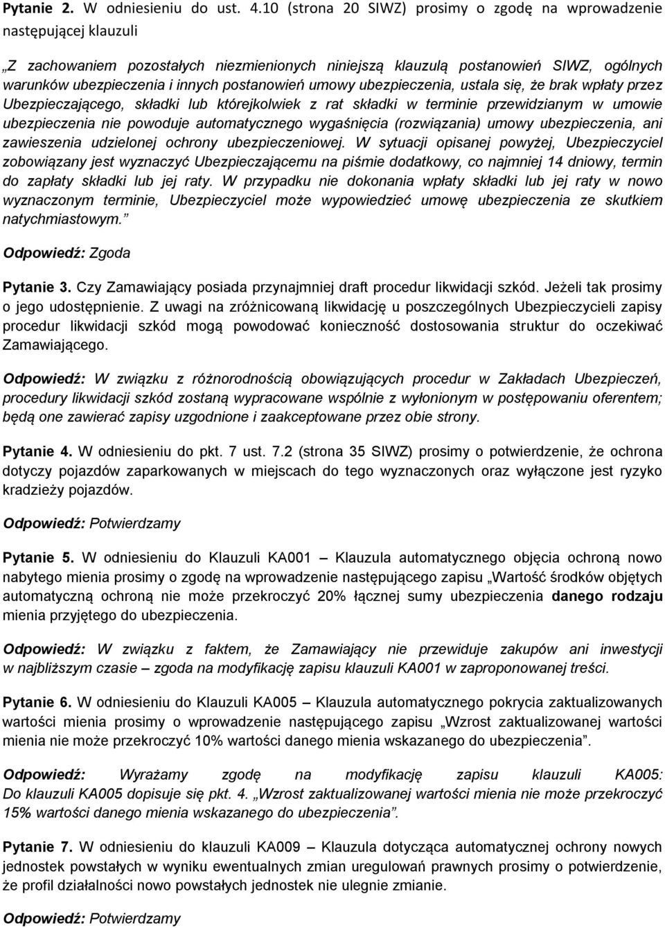 postanowień umowy ubezpieczenia, ustala się, że brak wpłaty przez Ubezpieczającego, składki lub którejkolwiek z rat składki w terminie przewidzianym w umowie ubezpieczenia nie powoduje automatycznego