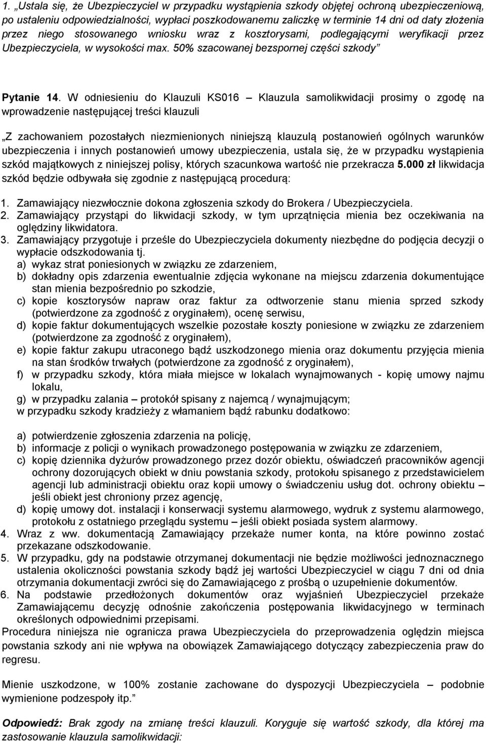 W odniesieniu do Klauzuli KS016 Klauzula samolikwidacji prosimy o zgodę na wprowadzenie następującej treści klauzuli Z zachowaniem pozostałych niezmienionych niniejszą klauzulą postanowień ogólnych