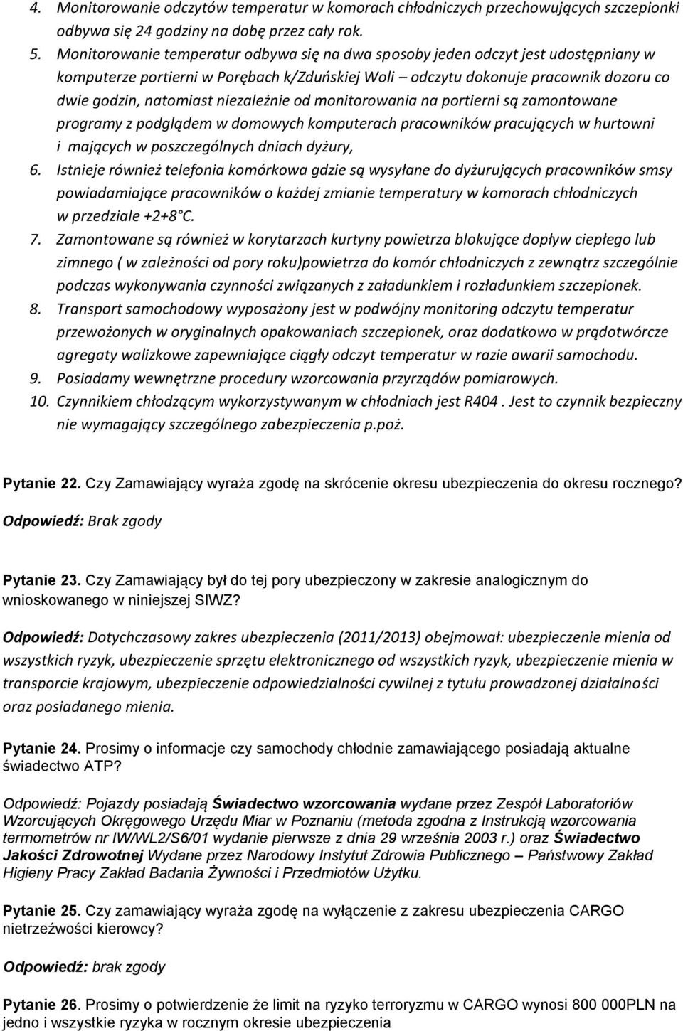 niezależnie od monitorowania na portierni są zamontowane programy z podglądem w domowych komputerach pracowników pracujących w hurtowni i mających w poszczególnych dniach dyżury, 6.