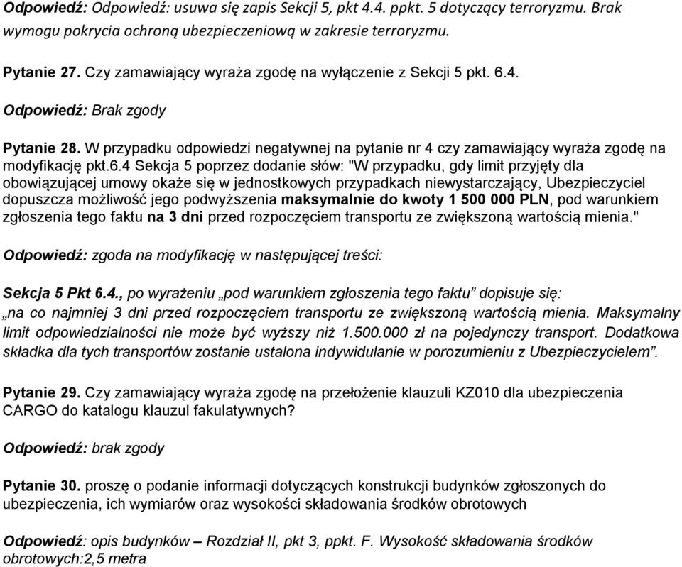 4. Pytanie 28. W przypadku odpowiedzi negatywnej na pytanie nr 4 czy zamawiający wyraża zgodę na modyfikację pkt.6.