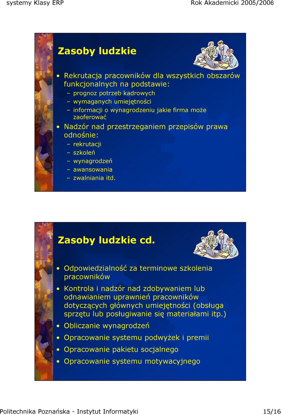 Odpowiedzialność za terminowe szkolenia pracowników Kontrola i nadzór nad zdobywaniem lub odnawianiem uprawnień pracowników dotyczących głównych umiejętności (obsługa sprzętu lub