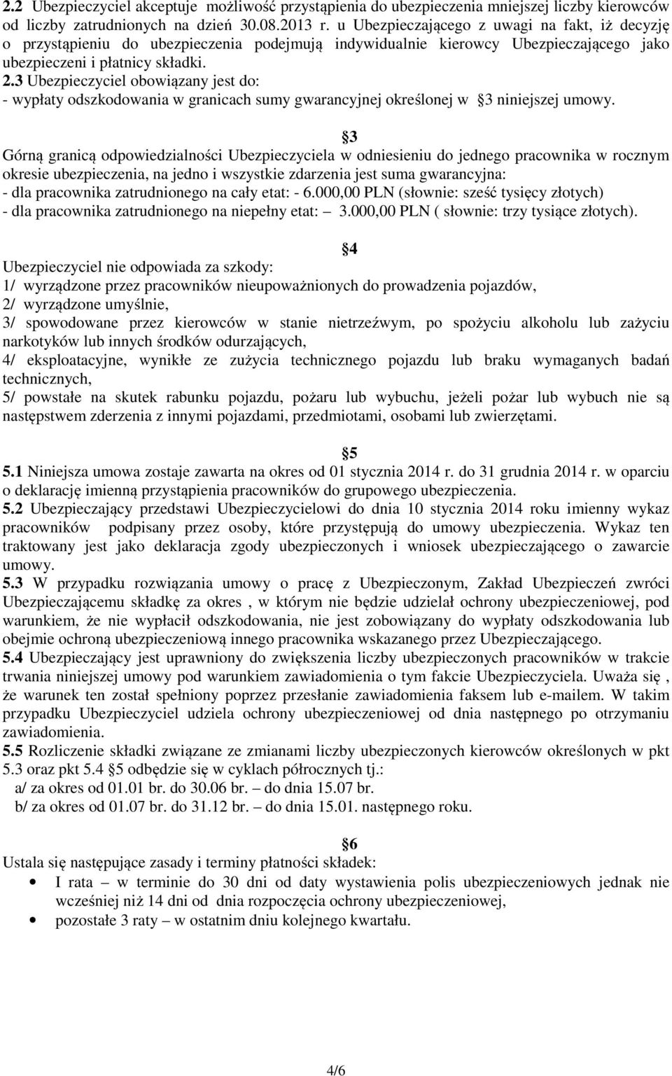 3 Ubezpieczyciel obowiązany jest do: - wypłaty odszkodowania w granicach sumy gwarancyjnej określonej w 3 niniejszej umowy.