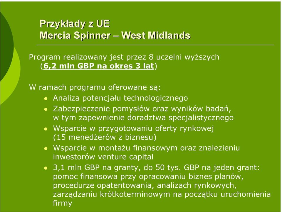 rynkowej (15 menedżerów z biznesu) Wsparcie w montażu finansowym oraz znalezieniu inwestorów venture capital 3,1 mln GBP na granty, do 50 tys.