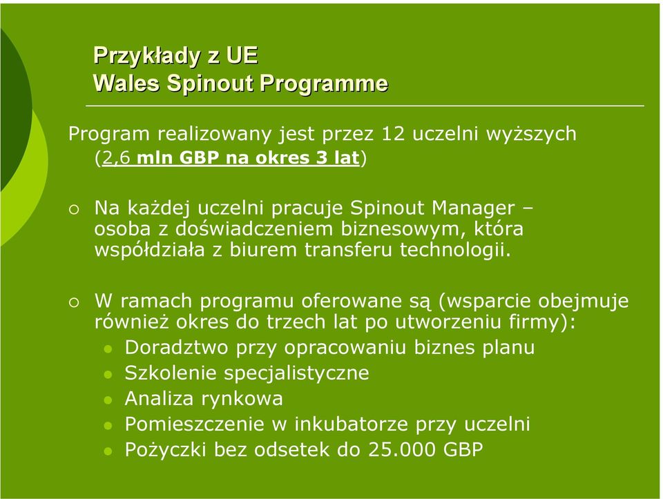 W ramach programu oferowane są (wsparcie obejmuje również okres do trzech lat po utworzeniu firmy): Doradztwo przy