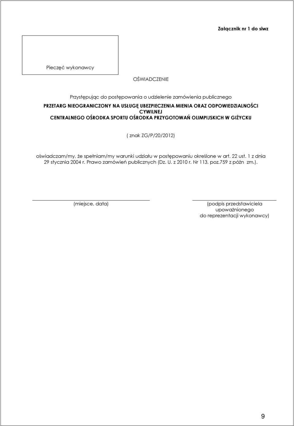 ZG/P/20/2012) oświadczam/my, Ŝe spełniam/my warunki udziału w postępowaniu określone w art. 22 ust. 1 z dnia 29 stycznia 2004 r.