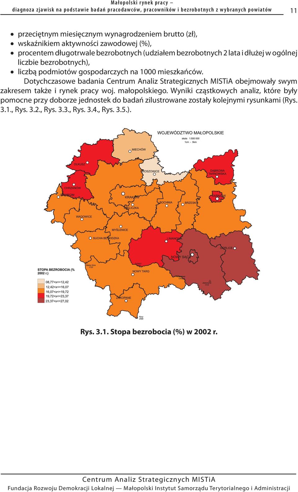 Dotychczasowe badania obejmowały swym zakresem także i rynek pracy woj. małopolskiego.