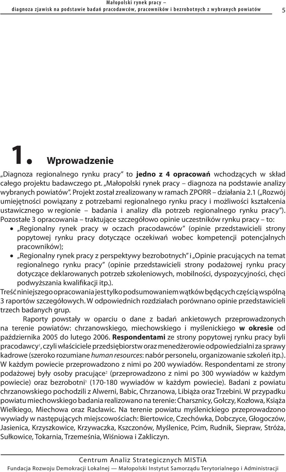 1 ( Rozwój umiejętności powiązany z potrzebami regionalnego rynku pracy i możliwości kształcenia ustawicznego w regionie badania i analizy dla potrzeb regionalnego rynku pracy ).