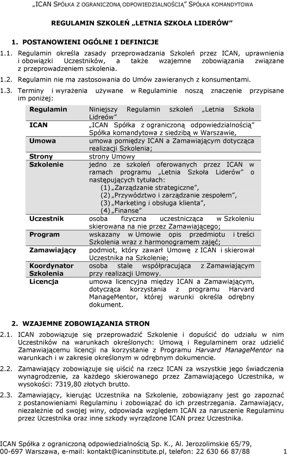 1. Regulamin określa zasady przeprowadzania Szkoleń przez ICAN, uprawnienia i obowiązki Uczestników, a także wzajemne zobowiązania związane z przeprowadzeniem szkolenia. 1.2.