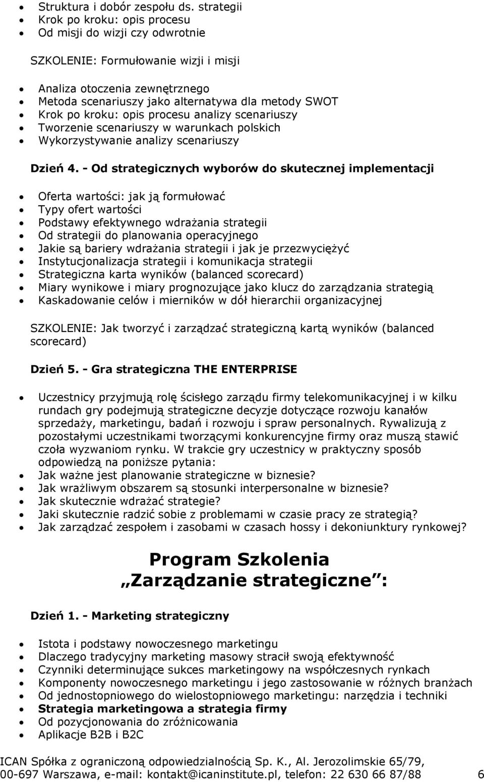 kroku: opis procesu analizy scenariuszy Tworzenie scenariuszy w warunkach polskich Wykorzystywanie analizy scenariuszy Dzień 4.