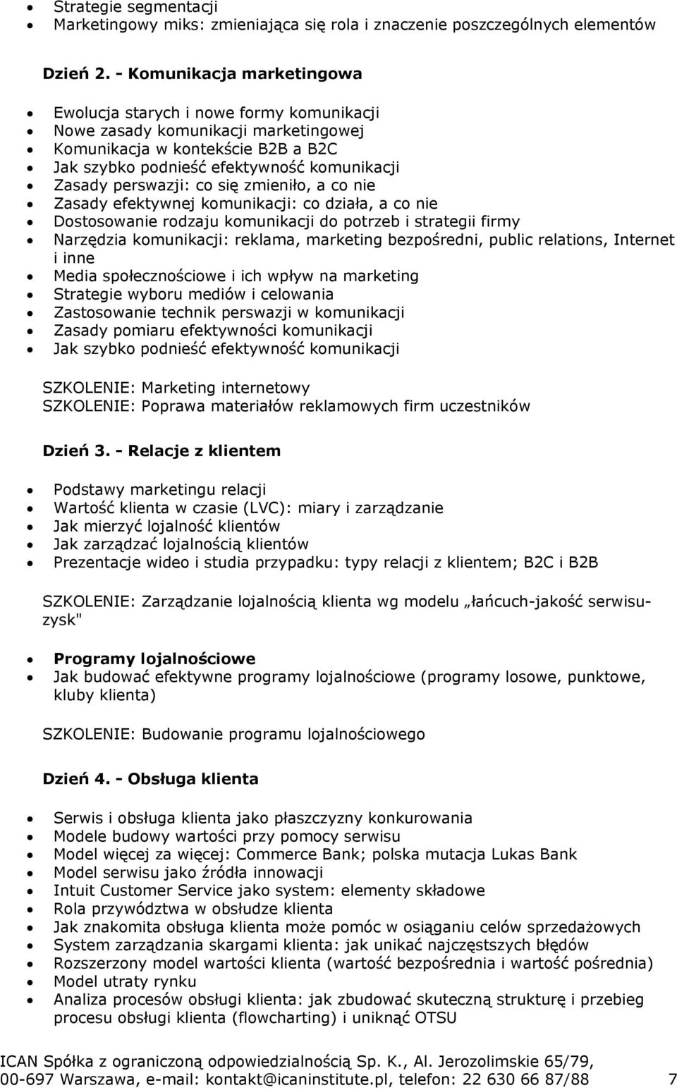 perswazji: co się zmieniło, a co nie Zasady efektywnej komunikacji: co działa, a co nie Dostosowanie rodzaju komunikacji do potrzeb i strategii firmy Narzędzia komunikacji: reklama, marketing