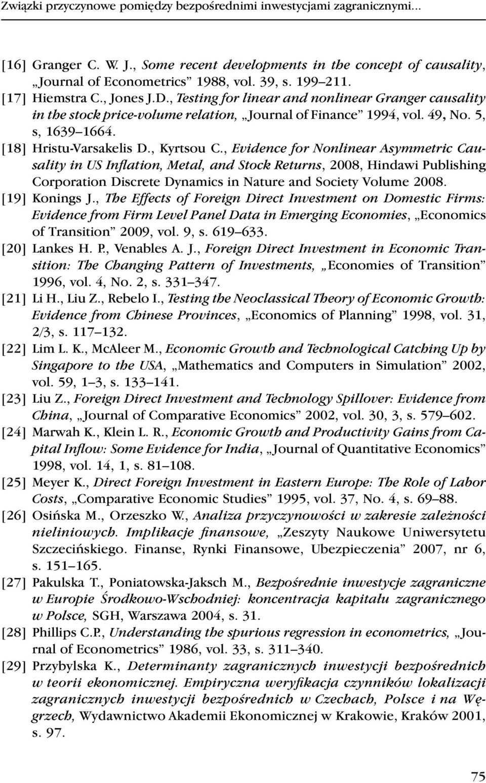 , Kyrtsou C., Evidence for Nonlinear Asymmetric Causality in US Inflation, Metal, and Stock Returns, 2008, Hindawi Publishing Corporation Discrete Dynamics in Nature and Society Volume 2008.