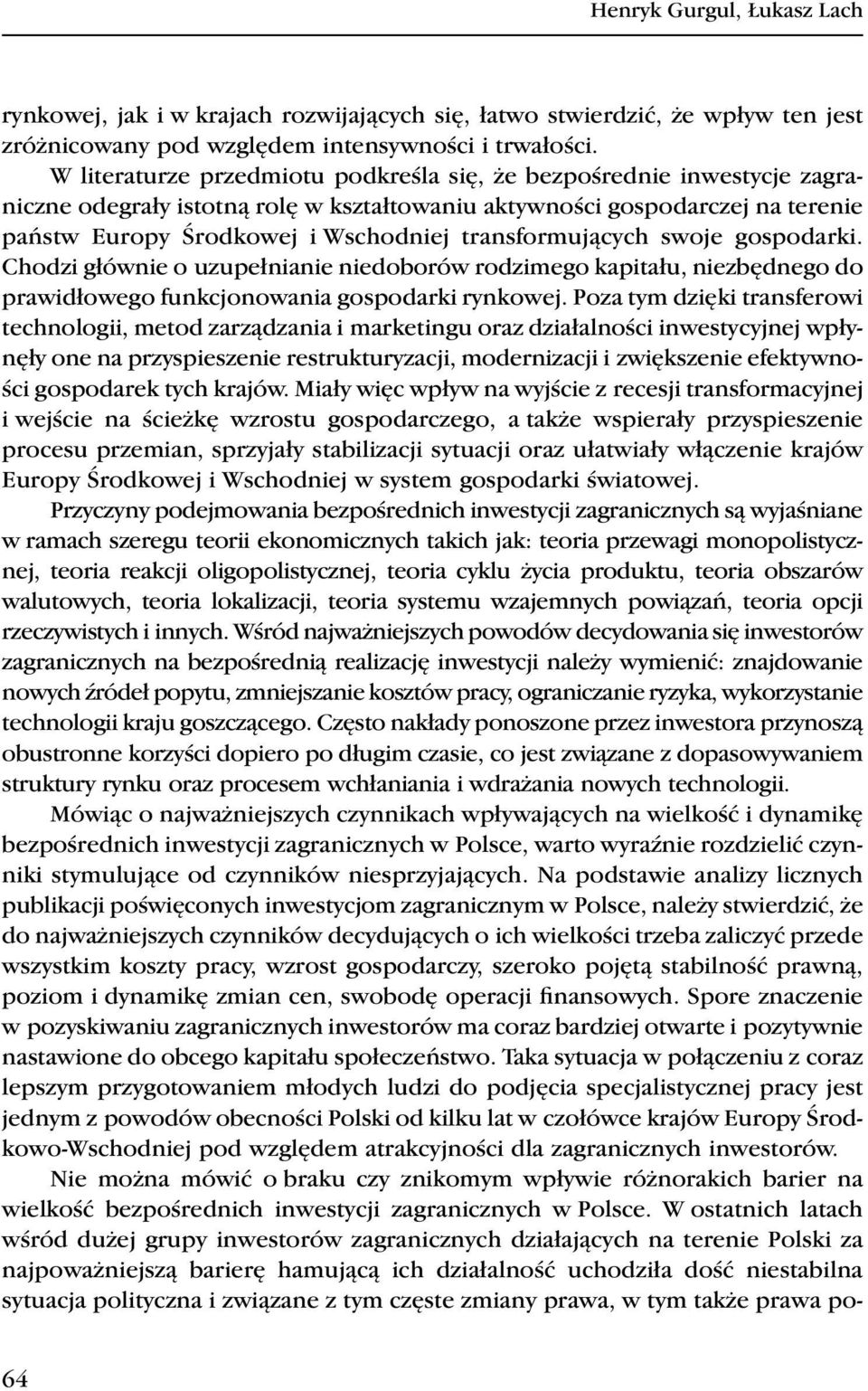 transformujących swoje gospodarki. Chodzi głównie o uzupełnianie niedoborów rodzimego kapitału, niezbędnego do prawidłowego funkcjonowania gospodarki rynkowej.