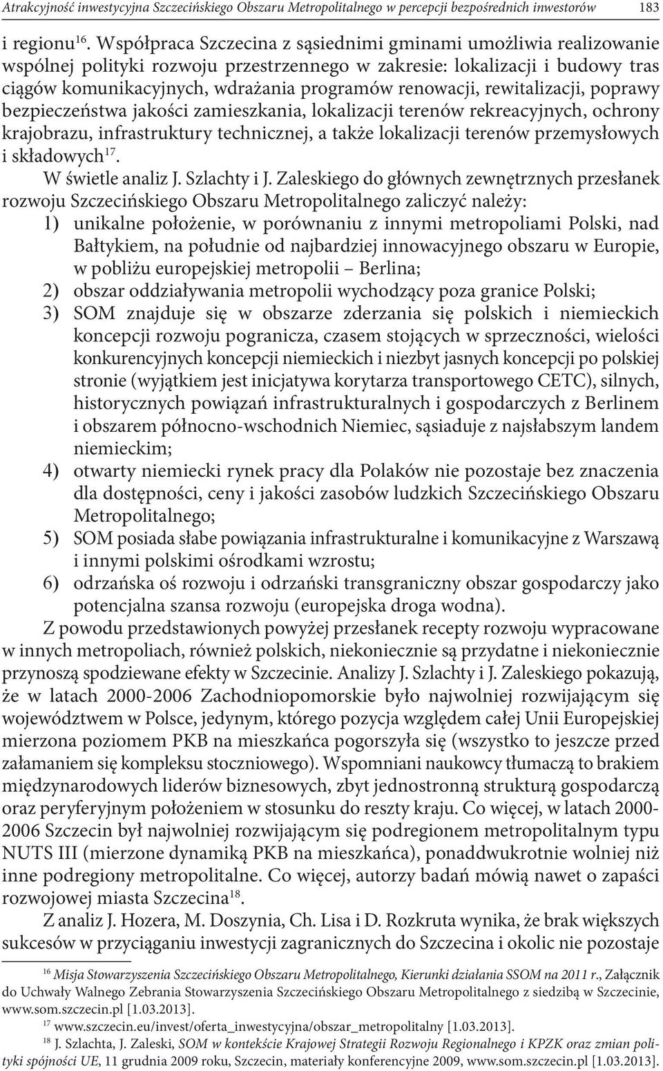 rewitalizacji, poprawy bezpieczeństwa jakości zamieszkania, lokalizacji terenów rekreacyjnych, ochrony krajobrazu, infrastruktury technicznej, a także lokalizacji terenów przemysłowych i składowych