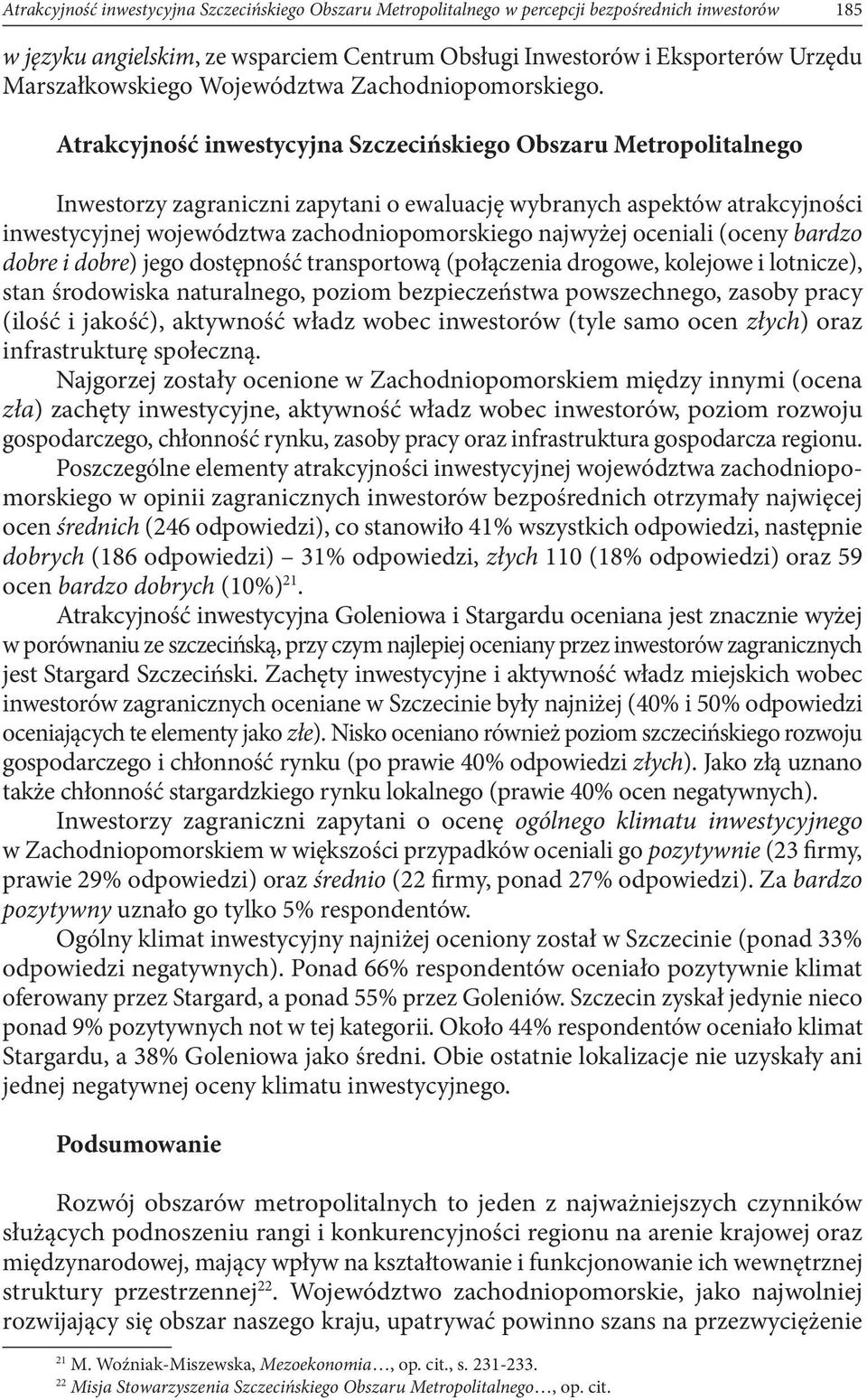 Atrakcyjność inwestycyjna Szczecińskiego Obszaru Metropolitalnego Inwestorzy zagraniczni zapytani o ewaluację wybranych aspektów atrakcyjności inwestycyjnej województwa zachodniopomorskiego najwyżej