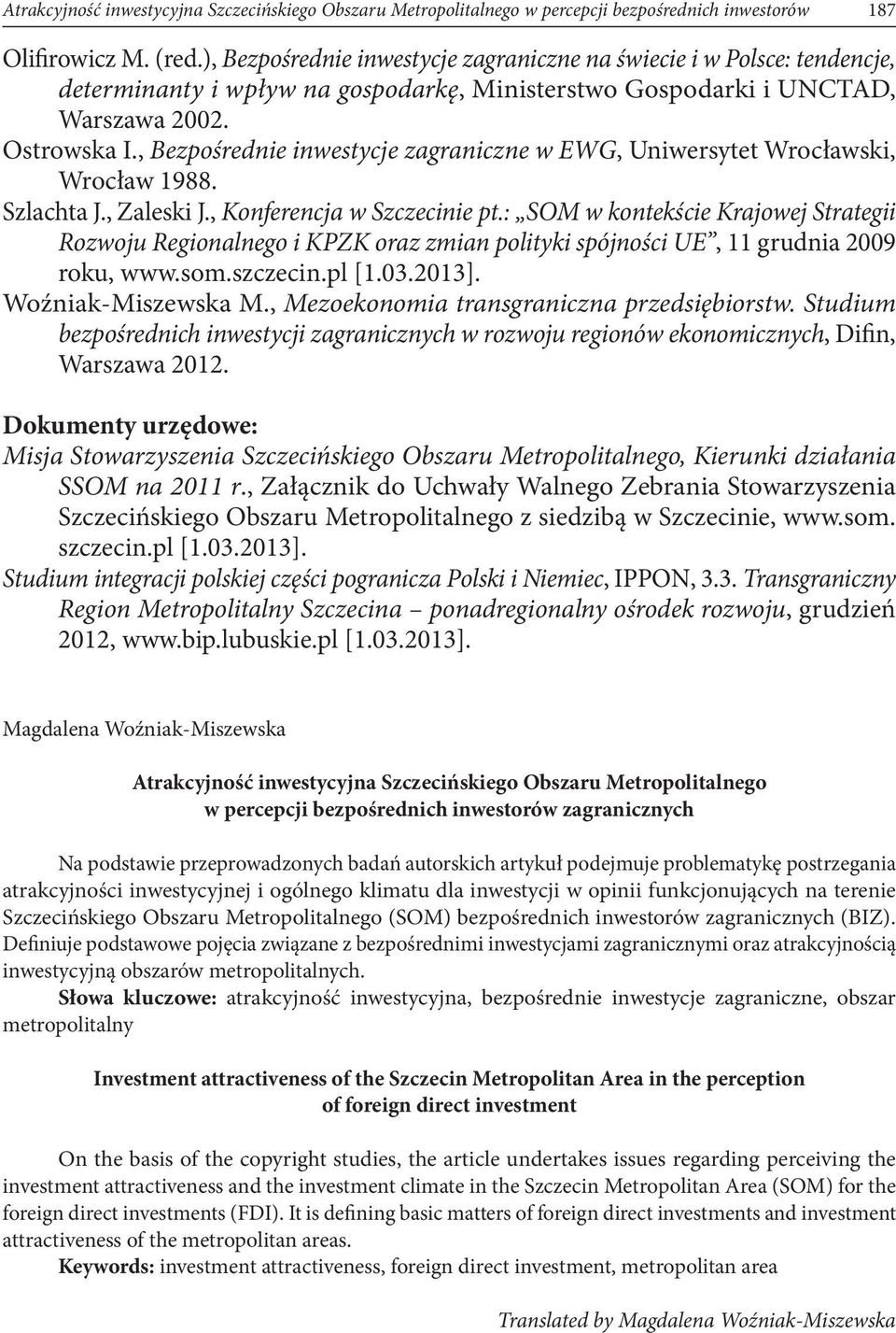 , Bezpośrednie inwestycje zagraniczne w EWG, Uniwersytet Wrocławski, Wrocław 1988. Szlachta J., Zaleski J., Konferencja w Szczecinie pt.