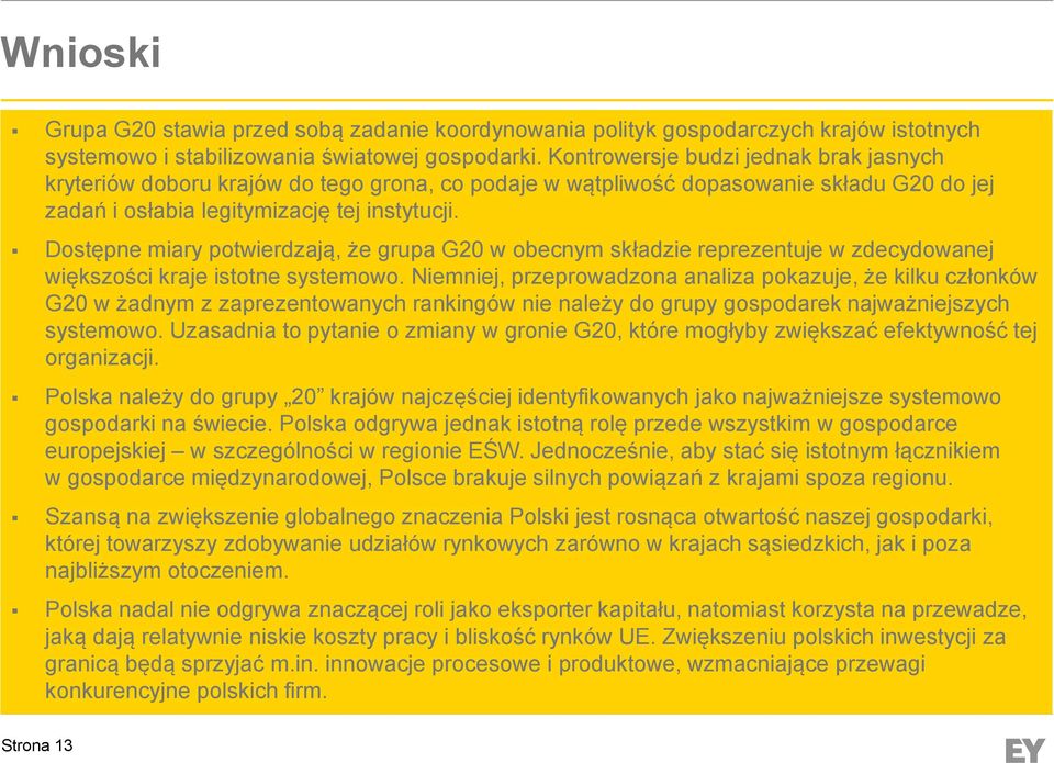 Dostępne miary potwierdzają, że grupa G20 w obecnym składzie reprezentuje w zdecydowanej większości kraje istotne systemowo.