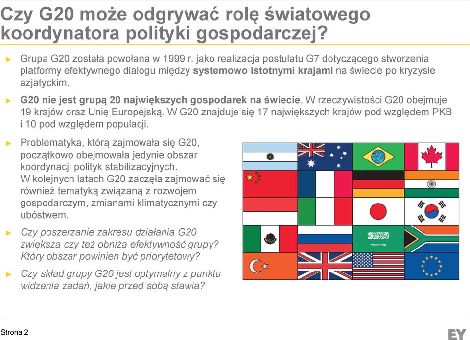 G20 nie jest grupą 20 największych gospodarek na świecie. W rzeczywistości G20 obejmuje 19 krajów oraz Unię Europejską.