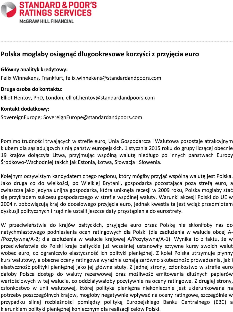 com Pomimo trudności trwających w strefie euro, Unia Gospodarcza i Walutowa pozostaje atrakcyjnym klubem dla sąsiadujących z nią państw europejskich.