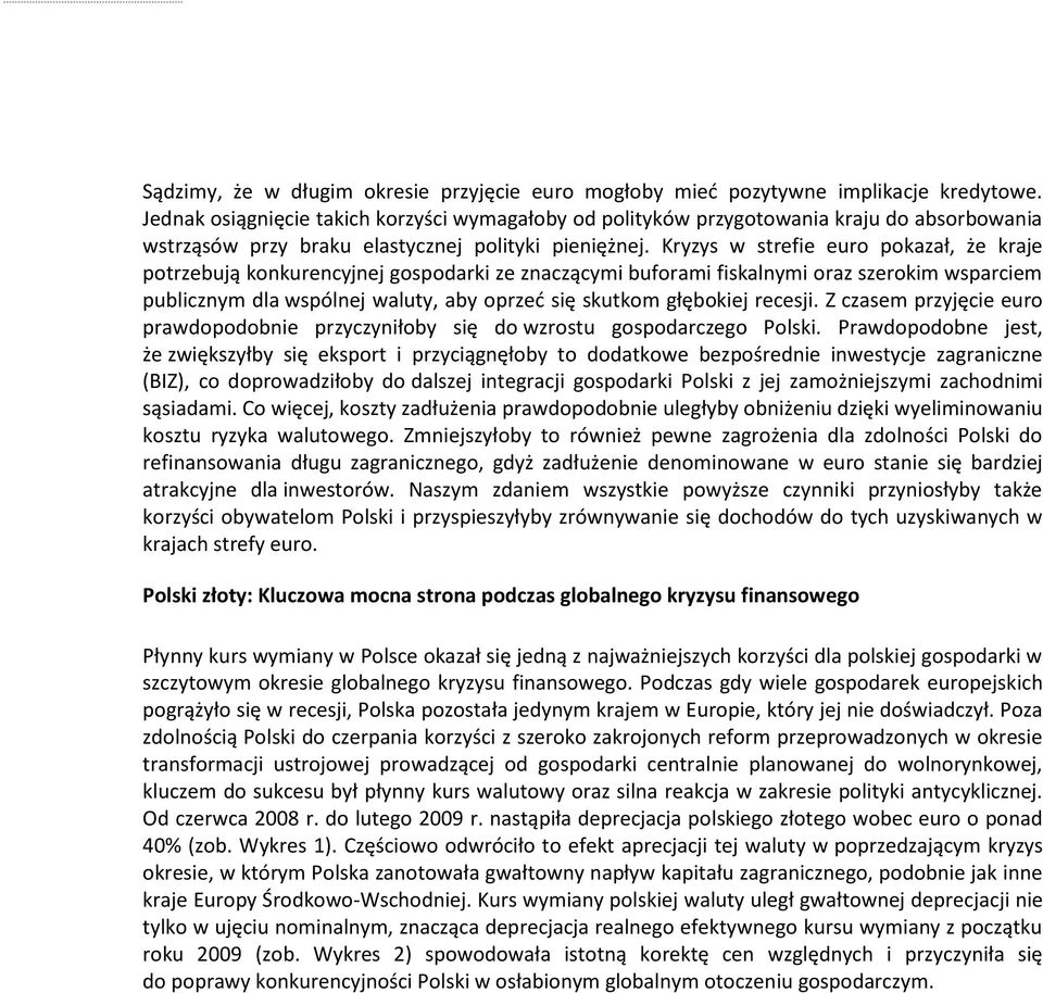 Kryzys w strefie euro pokazał, że kraje potrzebują konkurencyjnej gospodarki ze znaczącymi buforami fiskalnymi oraz szerokim wsparciem publicznym dla wspólnej waluty, aby oprzeć się skutkom głębokiej