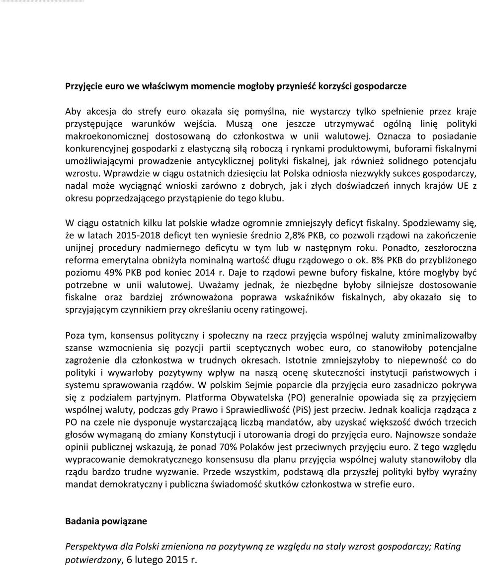 Oznacza to posiadanie konkurencyjnej gospodarki z elastyczną siłą roboczą i rynkami produktowymi, buforami fiskalnymi umożliwiającymi prowadzenie antycyklicznej polityki fiskalnej, jak również