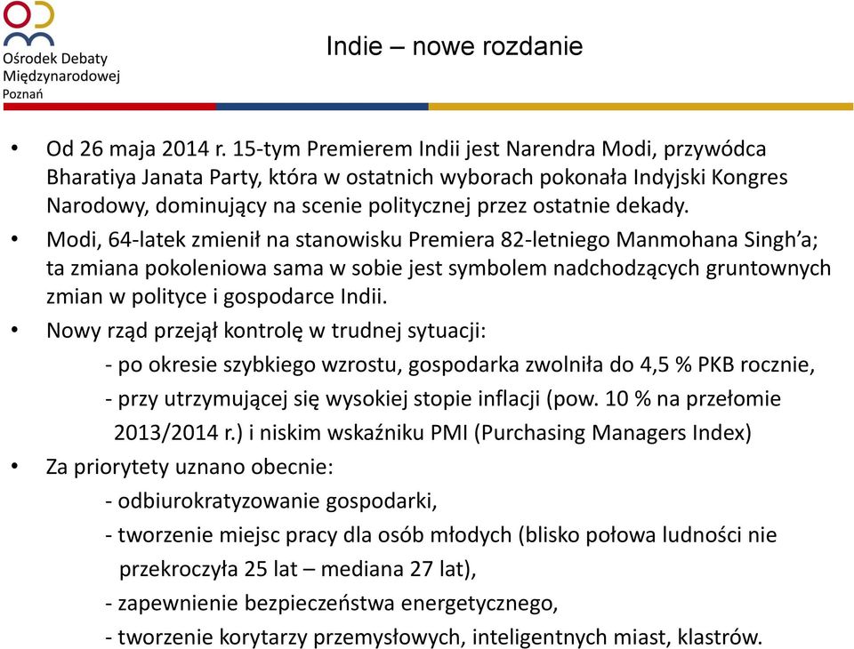 Modi, 64-latek zmienił na stanowisku Premiera 82-letniego Manmohana Singh a; ta zmiana pokoleniowa sama w sobie jest symbolem nadchodzących gruntownych zmian w polityce i gospodarce Indii.