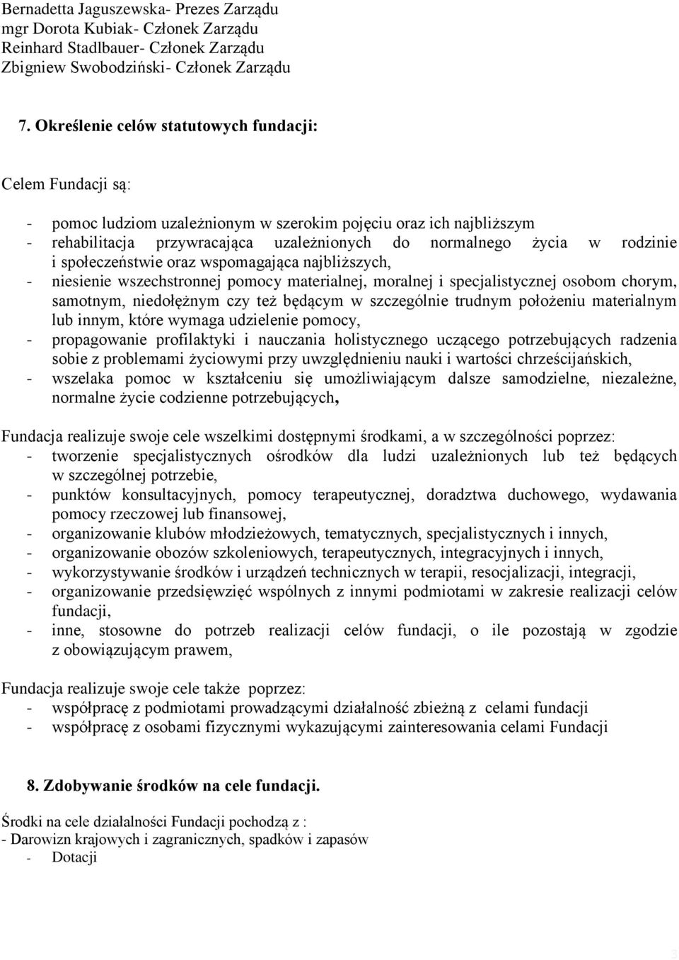 rodzinie i społeczeństwie oraz wspomagająca najbliższych, - niesienie wszechstronnej pomocy materialnej, moralnej i specjalistycznej osobom chorym, samotnym, niedołężnym czy też będącym w szczególnie