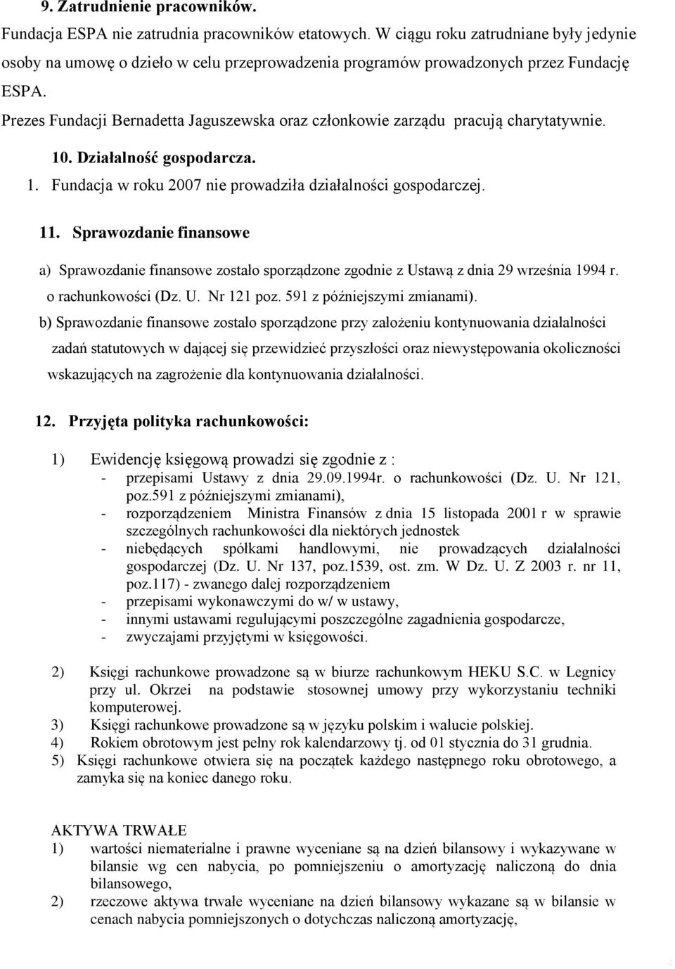 Prezes Fundacji Bernadetta Jaguszewska oraz członkowie zarządu pracują charytatywnie. 10. Działalność gospodarcza. 1. Fundacja w roku 2007 nie prowadziła działalności gospodarczej. 11.