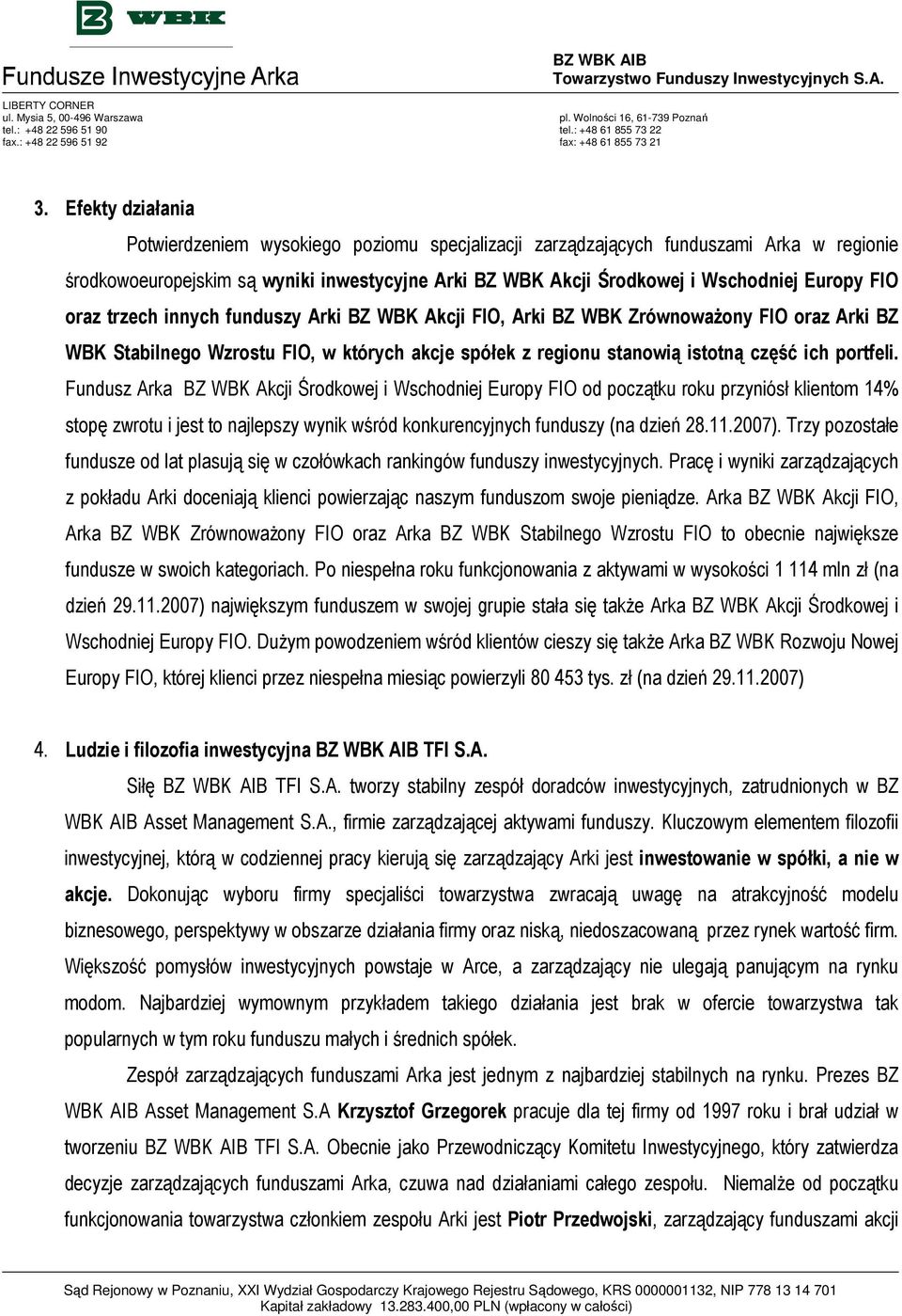 Fundusz Arka BZ WBK Akcji Środkowej i Wschodniej Europy FIO od początku roku przyniósł klientom 14% stopę zwrotu i jest to najlepszy wynik wśród konkurencyjnych funduszy (na dzień 28.11.2007).