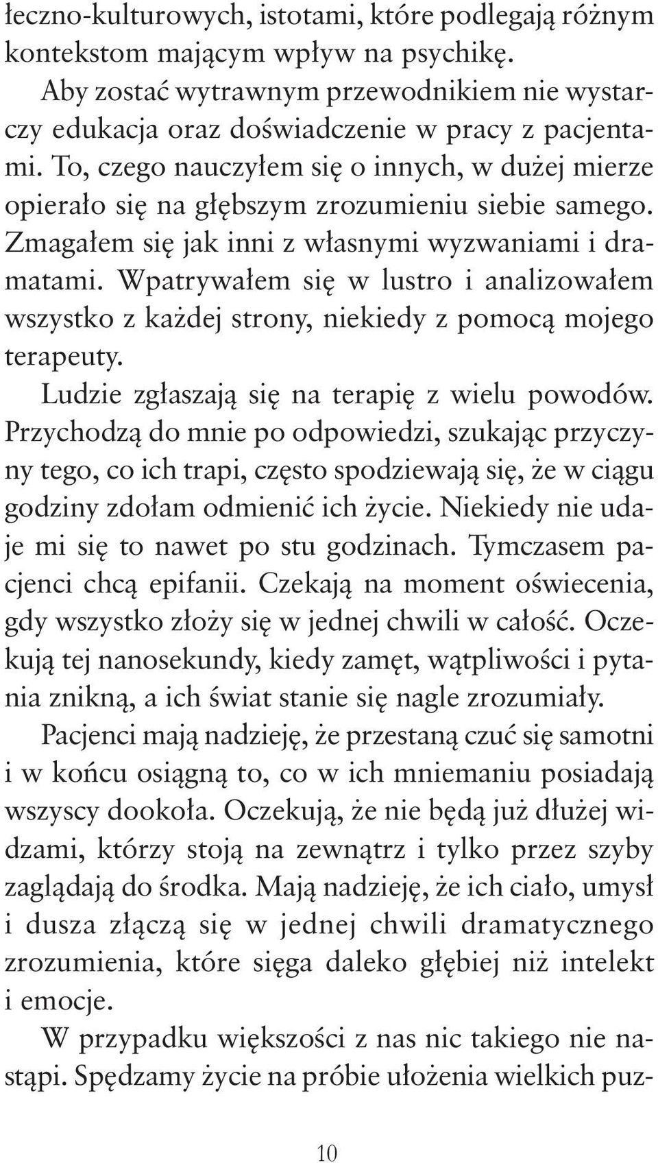 Wpatrywałem się w lustro i analizowałem wszystko z każdej strony, niekiedy z pomocą mojego terapeuty. Ludzie zgłaszają się na terapię z wielu powodów.