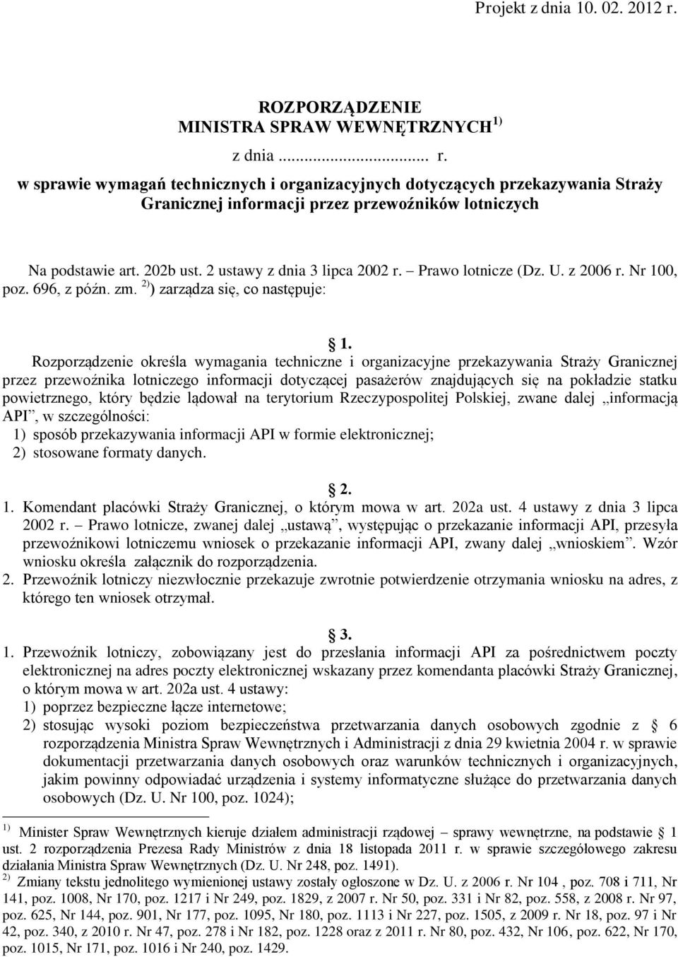 Rozporządzenie określa wymagania techniczne i organizacyjne przekazywania Straży Granicznej przez przewoźnika lotniczego informacji dotyczącej pasażerów znajdujących się na pokładzie statku