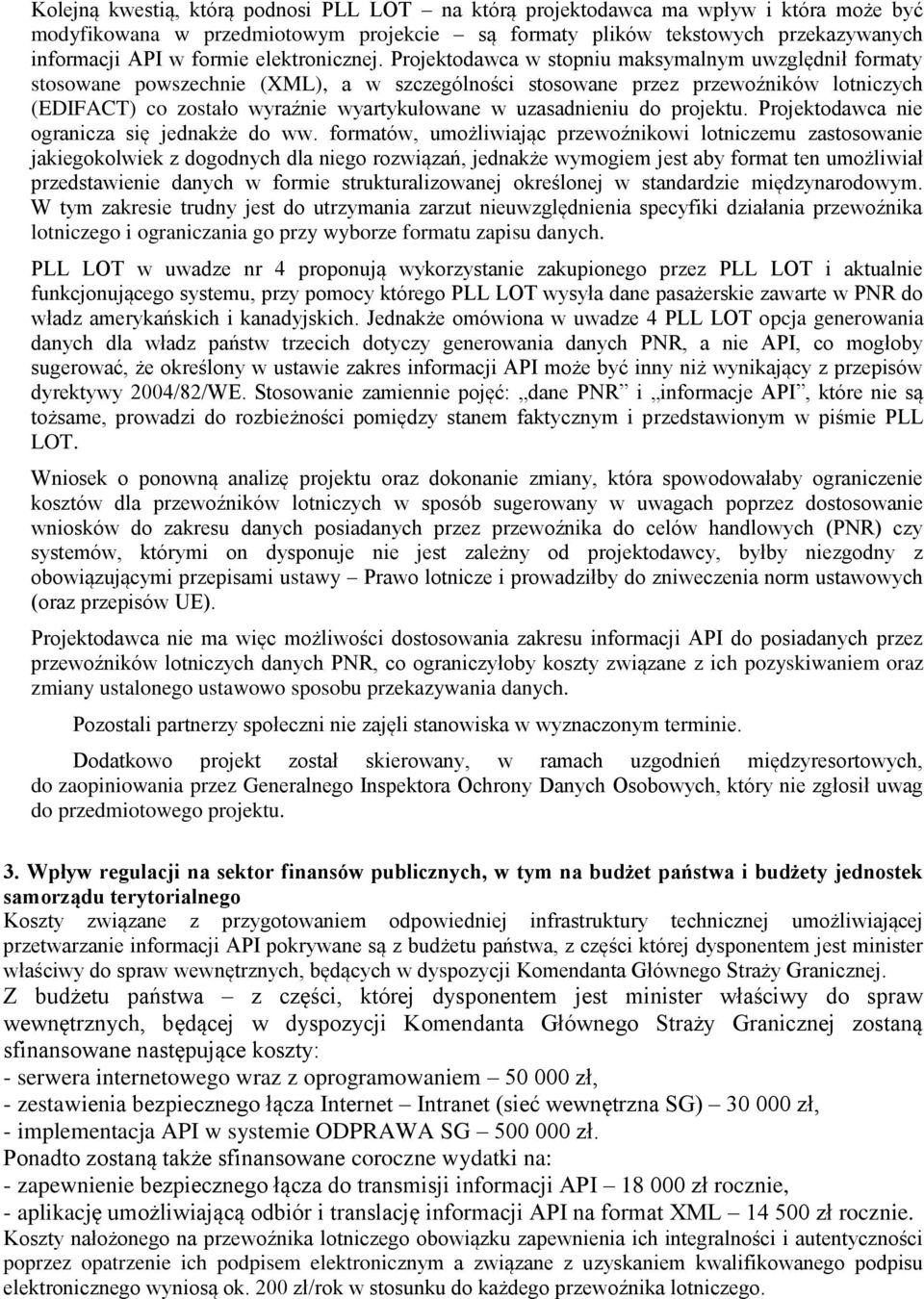 Projektodawca w stopniu maksymalnym uwzględnił formaty stosowane powszechnie (XML), a w szczególności stosowane przez przewoźników lotniczych (EDIFACT) co zostało wyraźnie wyartykułowane w