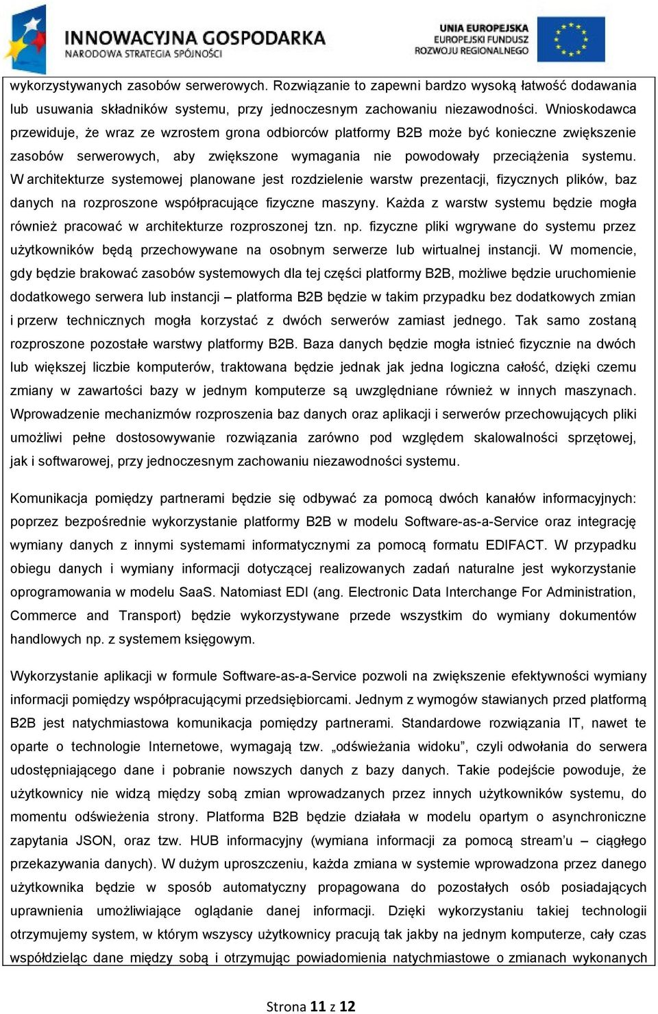 W architekturze systemowej planowane jest rozdzielenie warstw prezentacji, fizycznych plików, baz danych na rozproszone współpracujące fizyczne maszyny.