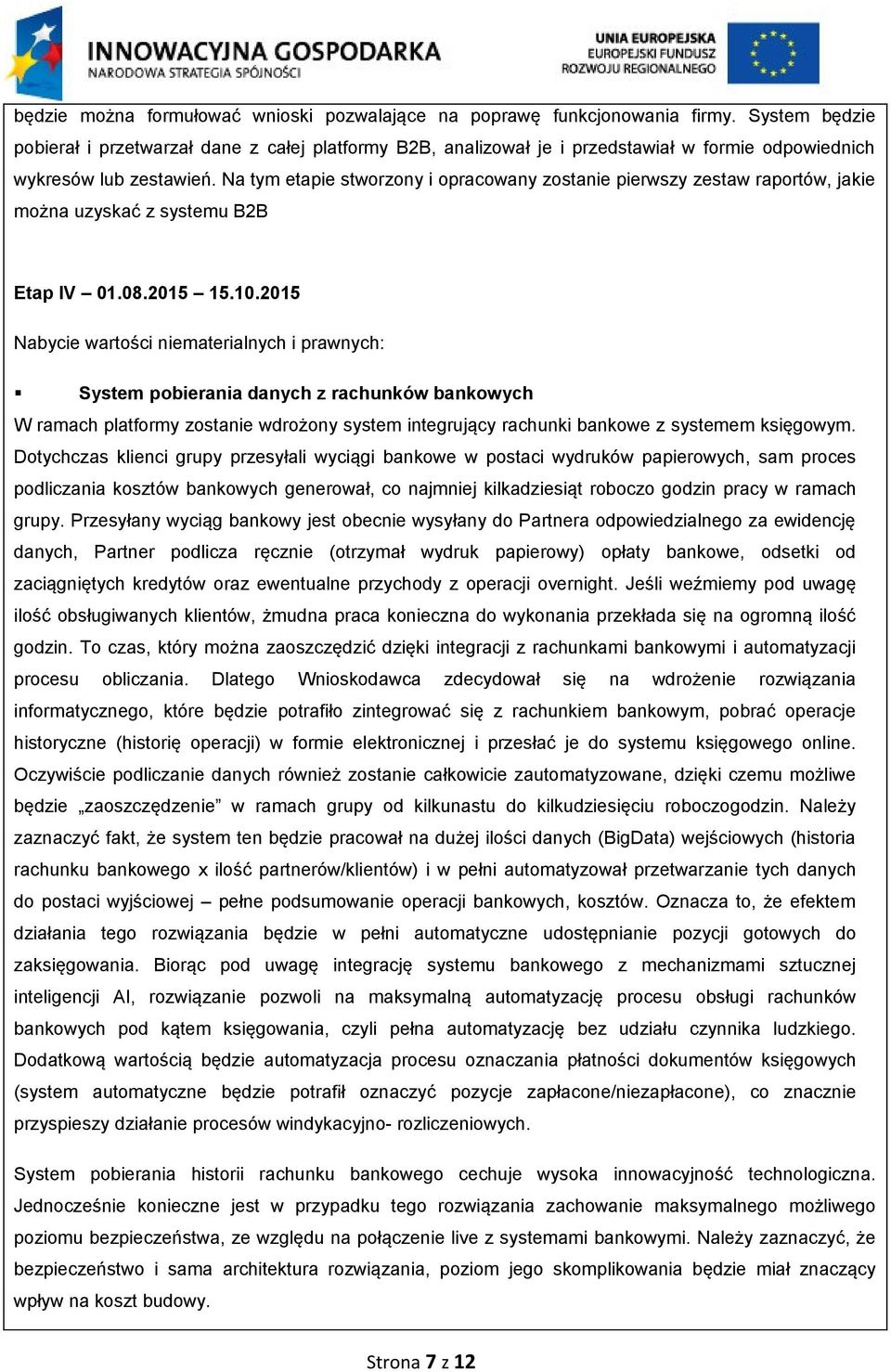 Na tym etapie stworzony i opracowany zostanie pierwszy zestaw raportów, jakie można uzyskać z systemu B2B Etap IV 01.08.2015 15.10.