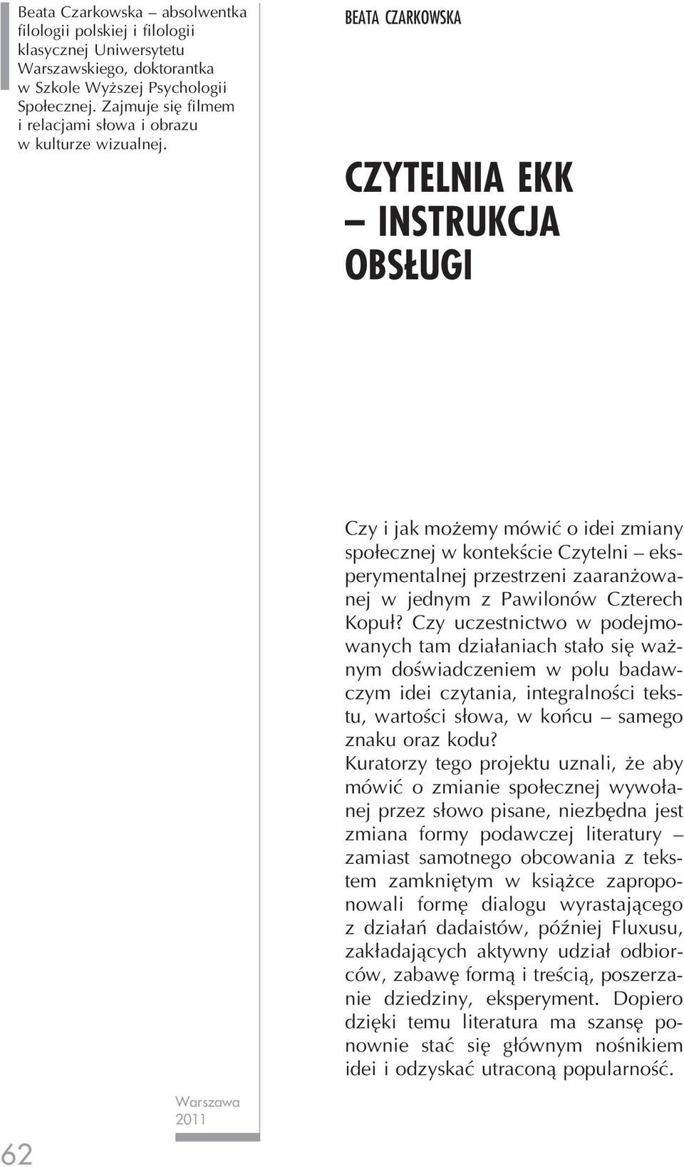 BEATA CZARKOWSKA CZYTELNIA EKK INSTRUKCJA OBSŁUGI Czy i jak możemy mówić o idei zmiany społecznej w kontekście Czytelni eksperymentalnej przestrzeni zaaranżowanej w jednym z Pawilonów Czterech Kopuł?